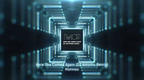 Royksopp Here She Comes Again DJ Antonio Extended Mix YouTube