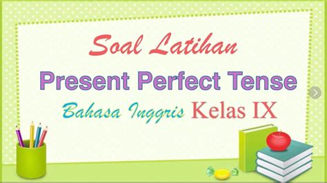 Soal Latihan Present Perfect Tense Bahasa Inggris Kelas 9 Youtube