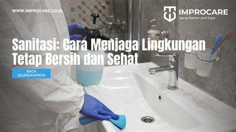 Sanitasi Cara Menjaga Lingkungan Tetap Bersih Dan Sehat Pt Mahaka