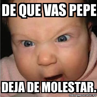 Meme Bebe Furioso De Que Vas Pepe Deja De Molestar 30270879