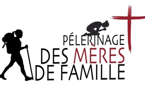 Pèlerinage des Mères de Familles Paroisse du plateau de l Issole