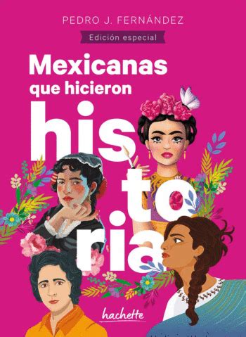 Mexicanas que hicieron historia Edición especial Fernández Pedro J