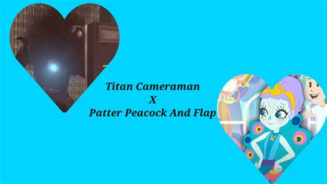 Titan Cameraman x Patter Peacock and Flap by EliteTri-Titan on DeviantArt