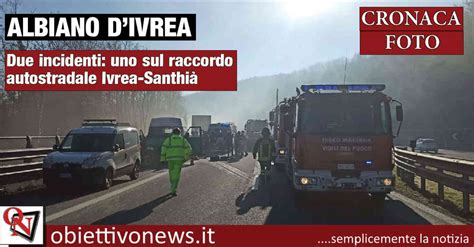 ALBIANO D IVREA Due Incidenti Uno Sul Raccordo Autostradale Ivrea