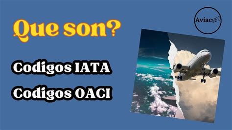 Los Codigos De La Aviaci N Iata Oaci Youtube