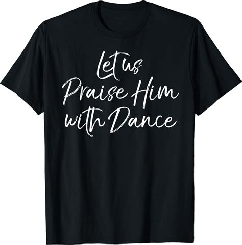 Cute Christian Worship Quote Let Us Praise Him With Dance T Shirt