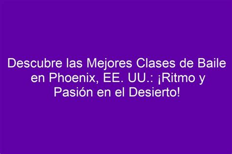 Descubre Las Mejores Clases De Baile En Phoenix Ee Uu ¡ritmo Y