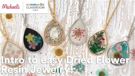 Online Class Intro To Easy Dried Flower Resin Jewelry Michaels