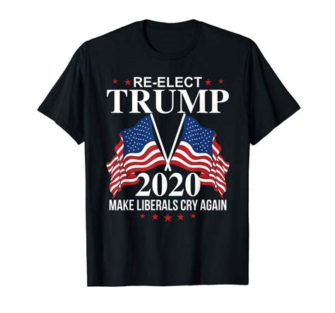 Get Re Elect Trump 2020 Shirt Make Liberals Cry Again Shirt Tees Design