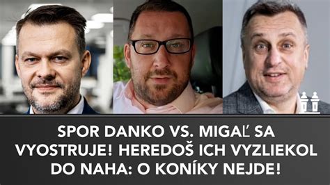 Konflikt Danko Vs Miga Sa Vyostruje Pravdu Odhalil Heredo O