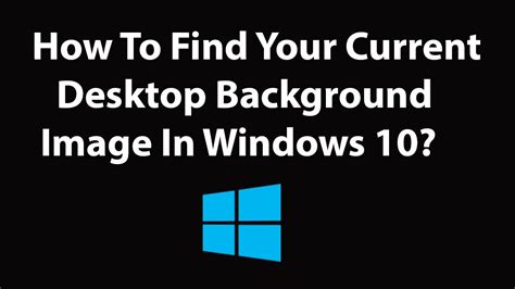 How To Find Your Current Desktop Background Image In Windows Youtube