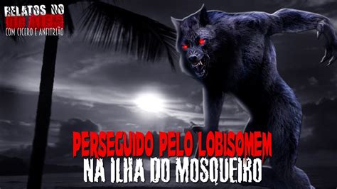 Perseguido pelo Lobisomem na Ilha do Mosqueiro INÉDITO Relatos Da