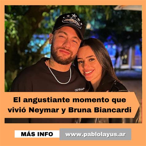 El Angustiante Momento Que Vivió Neymar Y Bruna Biancardi Pablo Layús