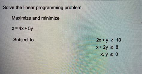 Solved Solve The Linear Programming Problem Maximize And Chegg