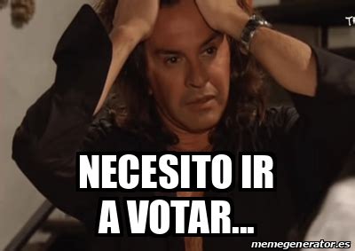 Meme Personalizado Necesito Ir A Votar