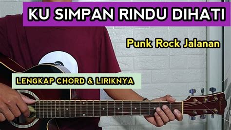 Ku Simpan Rindu Dihati Punk Rock Jalanan Chord Gitar Lirik