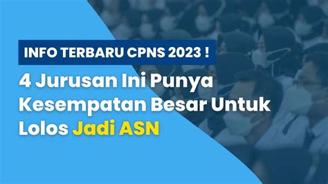 Jurusan Yang Punya Kesempatan Besar Untuk Lolos Menjadi Asn Aparatur