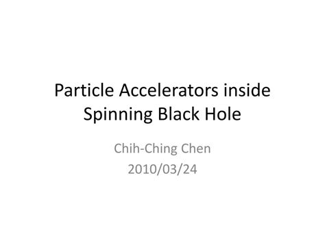 Ppt Particle Accelerators Inside Spinning Black Hole Powerpoint