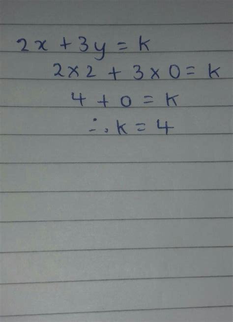 If 2 0 Is A Solution Of The Linear Equation 2x 3y K Then Find