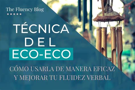 Cómo usar la técnica del eco eco para mejorar tu fluidez The Fluency Hub