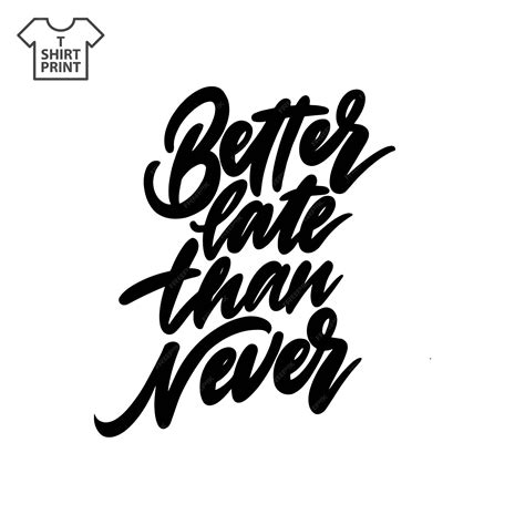 Premium Vector Handwritten Lettering Proverb Better Late Than Never