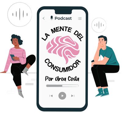 La Mente Del Consumidor Por Aroa Costa A Podcast On Spotify For