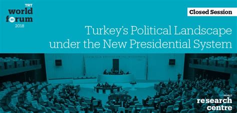 Turkey’s Political Landscape Under The New Presidential System Trt World Forum Trt World Forum