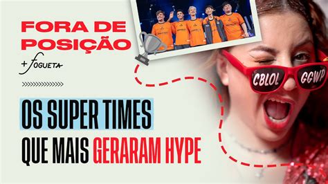 Os Super Times mais Hypados Fora de Posição CBLOL 2024 Primeira