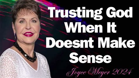 Trusting God When It Doesnt Make Sense Joyce Meyer Ministreis 2024