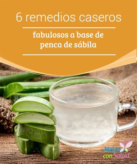 Remedios Caseros Fabulosos A Base De Penca De S Bila Jugo De Aloe