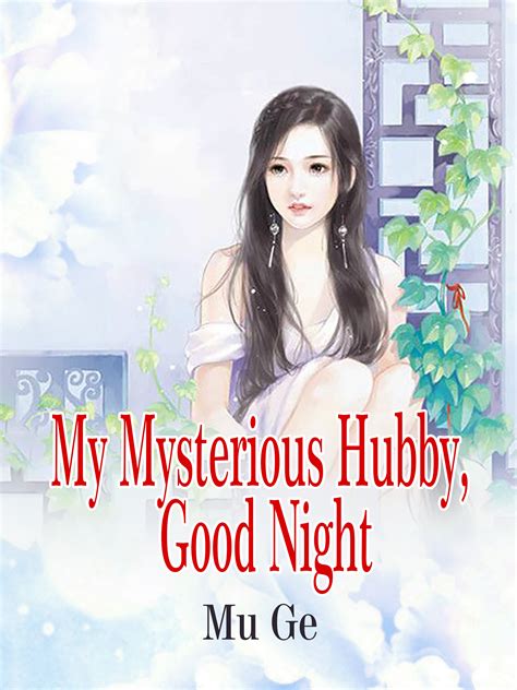 My Mysterious Hubby Good Night Novel Full Story Book Babelnovel