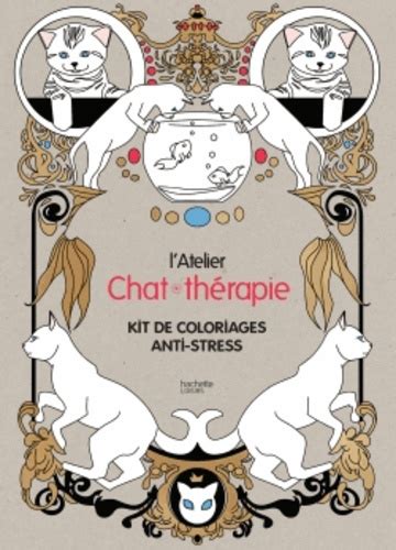 L Atelier Chat Th Rapie Kit De Coloriages Hachette Pratique