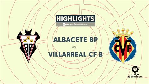 Laliga Smartbank J Resumen Del Albacete Villarreal B Marcatv