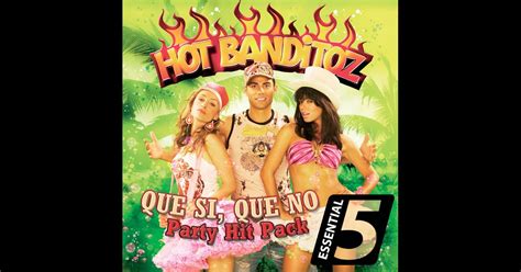 Que Si Que No Party Hit Pack Ep Album By Hot Banditoz Apple Music
