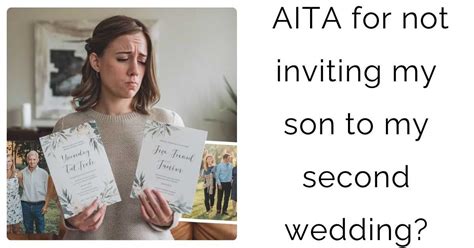 Aita For Not Inviting My Son To My Second Wedding Daily Viral