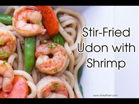 Stir Fried Udon With Shrimp Vicky Pham Udon Noodles Stir Fry Asian