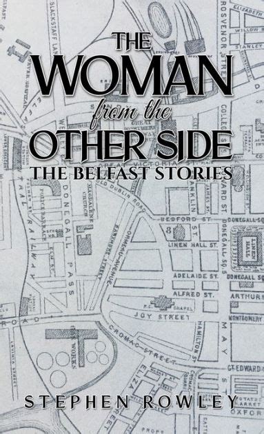 The Woman From The Other Side The Belfast Stories By Stephen Rowley