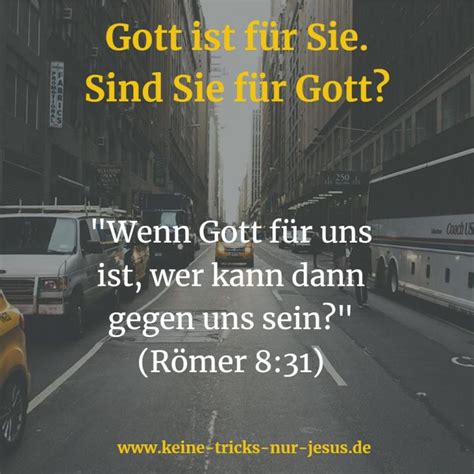 Wenn Gott für uns ist wer kann dann gegen uns sein Römer 8 31