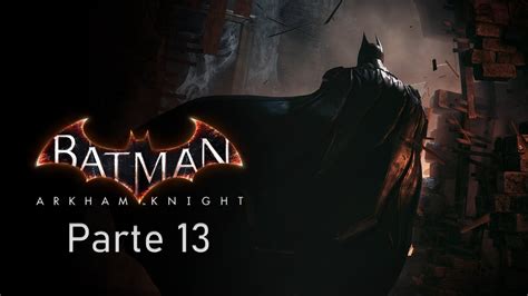 Batman Arkham Knight Parte 13 Difícil Español Latino Sin