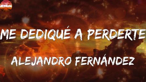 Alejandro Fern Ndez Me Dediqu A Perderte Letras Youtube