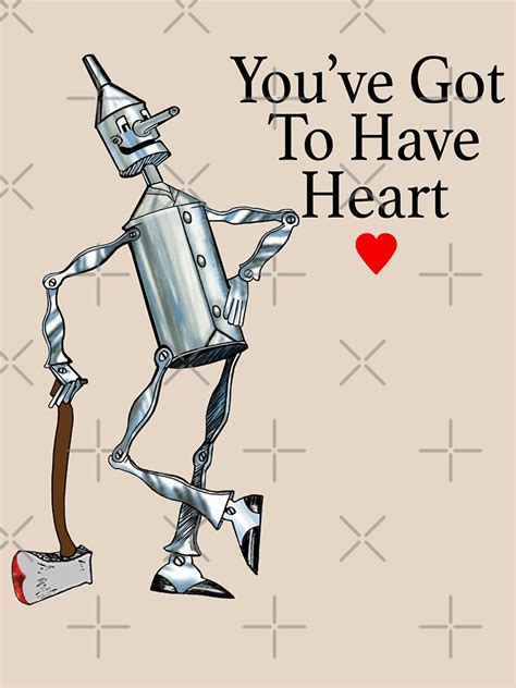 Tin Man You Ve Got To Have Heart Wizard Of Oz Gift I Love The Tin