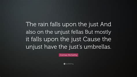 Cormac Mccarthy Quote The Rain Falls Upon The Just And Also On The