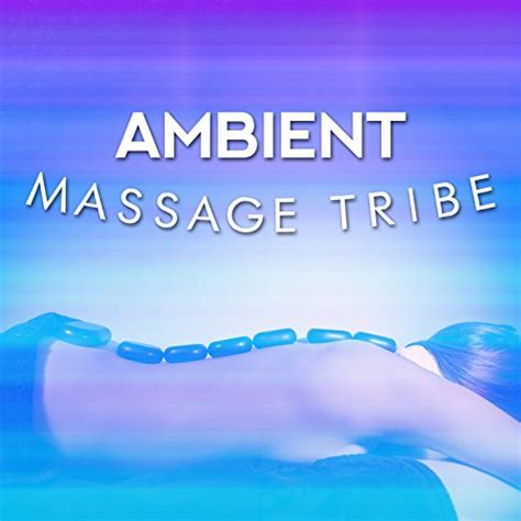 Play Ambient Massage Tribe By Massage Tribe On Amazon Music