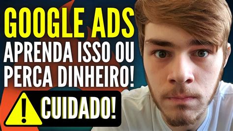 ATENÇÃO GOOGLE ADS PARA AFILIADOS 2020 APRENDA ISSO E PARE DE PERDER