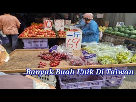 Berbelanja Buah Di Pasar Tradisional Taiwan Bersama Kakek Vlog Tkw