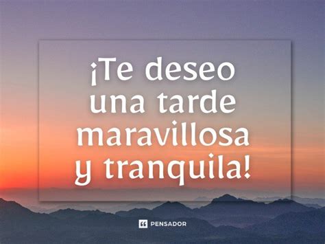 Mensajes Y Frases De Buenas Tardes Bonitas Y Con Reflexiones Pensador