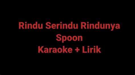 Rindu Serindu Rindunya Spoon Karaoke Lyrics Lirik Lagu Song