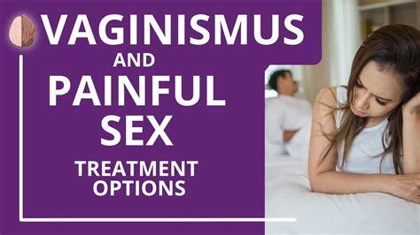 Vaginismus And Painful Sex Treatment Options For When Sex Hurts YouTube