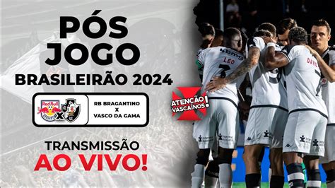 P S Jogo Brasileir O Rb Bragantino X Vasco Da Gama Youtube