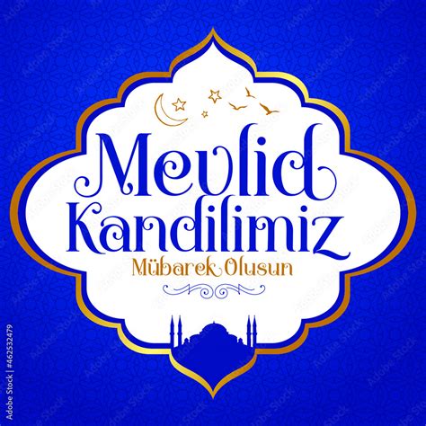 Mevlid Kandil Is One Of The Five Islamic Holy Nights Mevlid Regaip